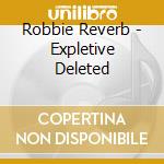 Robbie Reverb - Expletive Deleted cd