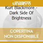 Kurt Blackmore - Dark Side Of Brightness cd