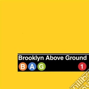Brooklyn Above Ground - Bag 1 cd musicale di Brooklyn Above Ground