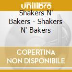 Shakers N' Bakers - Shakers N' Bakers cd musicale di Shakers N' Bakers