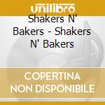 Shakers N' Bakers - Shakers N' Bakers cd