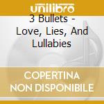 3 Bullets - Love, Lies, And Lullabies cd