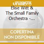 Elise Witt & The Small Family Orchestra - 1980-1989 cd musicale di Elise & Small Family Orchestra Witt