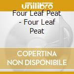 Four Leaf Peat - Four Leaf Peat cd musicale di Four Leaf Peat