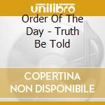 Order Of The Day - Truth Be Told cd