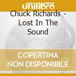 Chuck Richards - Lost In The Sound cd musicale di Chuck Richards