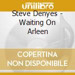 Steve Denyes - Waiting On Arleen cd