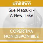 Sue Matsuki - A New Take cd