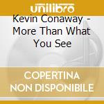 Kevin Conaway - More Than What You See cd