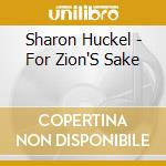 Sharon Huckel - For Zion'S Sake cd