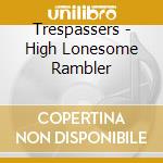 Trespassers - High Lonesome Rambler cd
