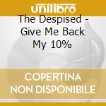 The Despised - Give Me Back My 10% cd