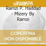 Ramzi P. Haddad - Mizery By Ramzi cd musicale di Ramzi P. Haddad