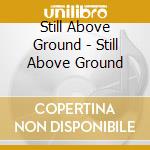 Still Above Ground - Still Above Ground cd