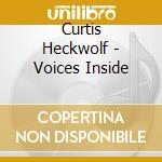 Curtis Heckwolf - Voices Inside cd musicale di Curtis Heckwolf