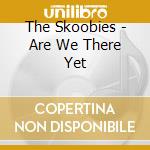 The Skoobies - Are We There Yet cd