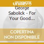 George Sabolick - For Your Good Pleasure cd
