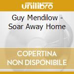 Guy Mendilow - Soar Away Home cd