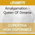 Amalgamation - Queen Of Dreams cd