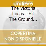 The Victoria Lucas - Hit The Ground Running Fast