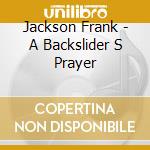 Jackson Frank - A Backslider S Prayer cd musicale di Jackson Frank