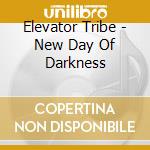 Elevator Tribe - New Day Of Darkness cd