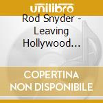 Rod Snyder - Leaving Hollywood Behind cd