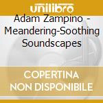 Adam Zampino - Meandering-Soothing Soundscapes cd