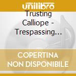 Trusting Calliope - Trespassing Through Time cd musicale di Trusting Calliope