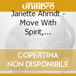 Janette Ahrndt - Move With Spirit, Meditations To Move Within, Volume 1 cd
