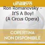 Ron Romanovsky - It'S A Boy! (A Circus Opera) cd musicale di Ron Romanovsky