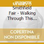 Smithfield Fair - Walking Through This World cd musicale di Smithfield Fair