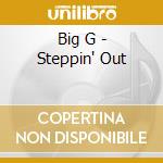 Big G - Steppin' Out cd