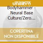 Bodyhammer - Neural Base Culture/Zero Dark (2 Cd) cd