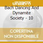Bach Dancing And Dynamite Society - 10 cd