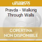 Pravda - Walking Through Walls cd