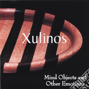 Xulinos - Mind Objects & Other Emotions cd musicale di Xulinos