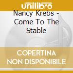 Nancy Krebs - Come To The Stable cd