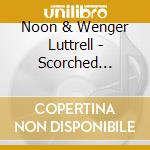 Noon & Wenger Luttrell - Scorched Sentiments cd