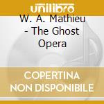 W. A. Mathieu - The Ghost Opera cd