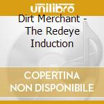 Dirt Merchant - The Redeye Induction cd