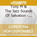 Tony M & The Jazz Sounds Of Salvation - What If You Saw cd