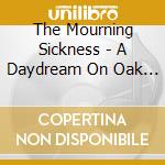 The Mourning Sickness - A Daydream On Oak Street cd