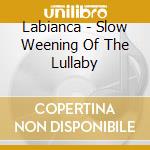 Labianca - Slow Weening Of The Lullaby cd