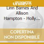 Linn Barnes And Allison Hampton - Holly Eve cd musicale di Linn Barnes And Allison Hampton