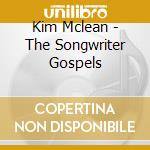 Kim Mclean - The Songwriter Gospels cd musicale di Kim Mclean