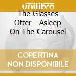 The Glasses Otter - Asleep On The Carousel cd