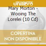 Mary Morton - Wooing The Lorelei (10 Cd) cd