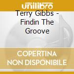Terry Gibbs - Findin The Groove cd