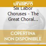 Six Labor Choruses - The Great Choral Convergence Live! cd